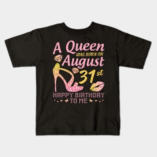 A Queen Was Born On August 31st Happy Birthday To Me Nana Mommy Mama Aunt Sister Wife Daughter Niece Kids T-Shirt